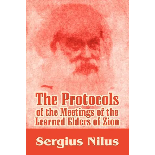The Protocols of the Meetings of the Learned Elders of Zion with Preface and Explanatory Notes