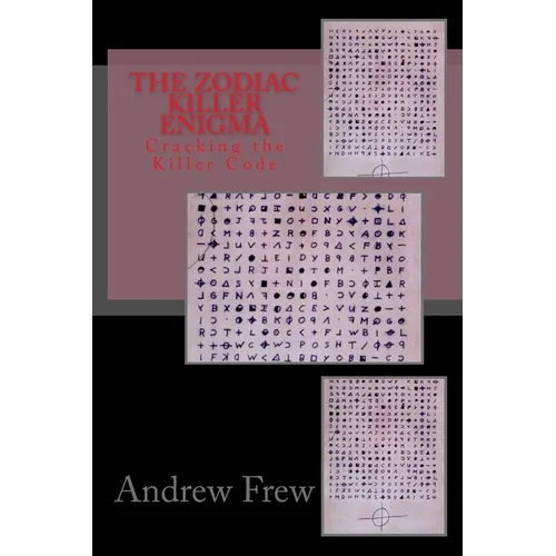 The Zodiac Killer Enigma: Cracking the Killer Code