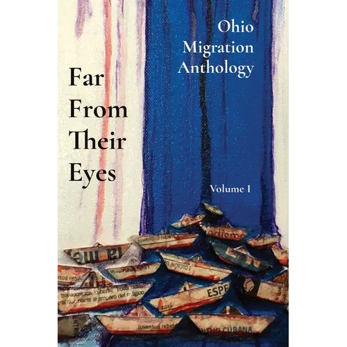 Far From Their Eyes: Ohio Migration Anthology