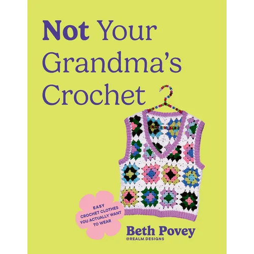 Not Your Grandma's Crochet: Easy Crochet Clothes You Actually Want to Wear