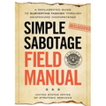 Simple Sabotage Field Manual: A Declassified CIA Guide to Subverting Fascism Through Weaponized Incompetence
