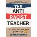 The Antiracist Teacher: Reading Instruction Workbook