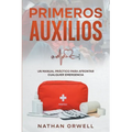 Primeros Auxilios: Un manual práctico para afrontar cualquier emergencia