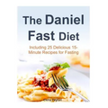 The Daniel Fast Diet: Including 25 Delicious 15-Minute Recipes for Fasting
