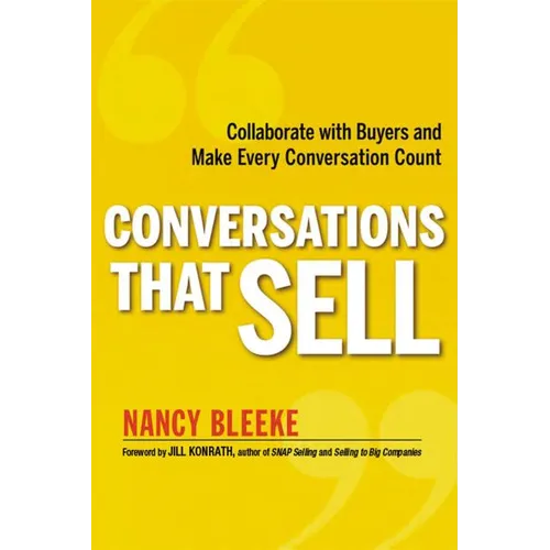 The Conversations That Sell: Collaborate with Buyers and Make Every Conversation Count