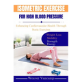 Isometric Exercise for High Blood Pressure: Enhancing Cardiovascular Health Through Static Exercises