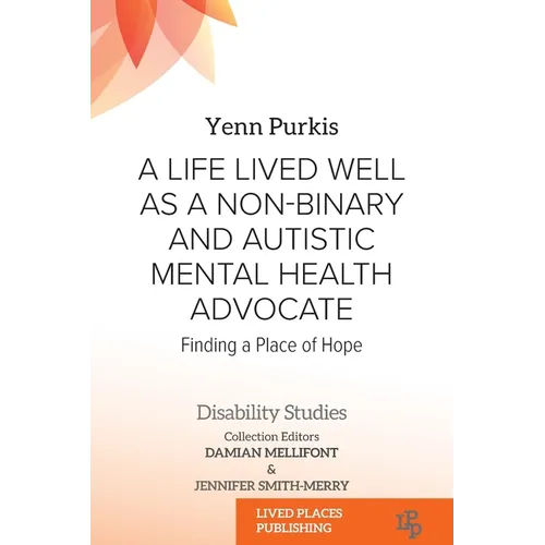 A Life Lived Well as a Non-binary and Autistic Mental Health Advocate: Finding a Place of Hope