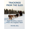 Trackings From the Sled: Team Building Lessons From the Dogsled Team