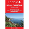 Leed Ga Mock Exams (Leed V4): Questions, Answers, and Explanations: A Must-Have for the Leed Green Associate Exam, Green Building Leed Certification