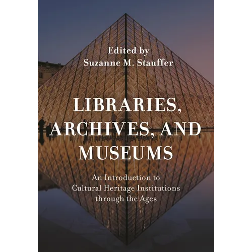 Libraries, Archives, and Museums: An Introduction to Cultural Heritage Institutions Through the Ages