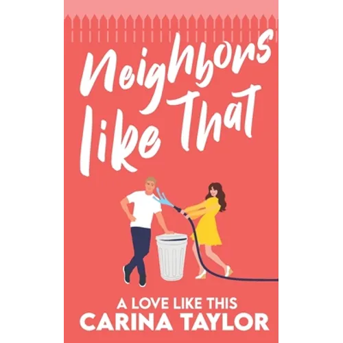 Neighbors Like That: A Romantic Comedy