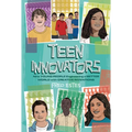 Teen Innovators: Nine Young People Engineering a Better World with Creative Inventions