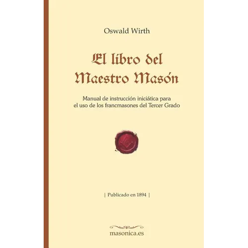 El Libro del Maestro Masón: Manual de Instrucción Iniciática Para El USO de Los Francmasones del Tercer Grado