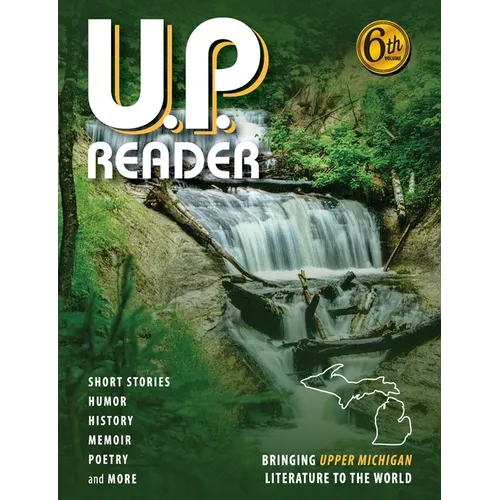 U.P. Reader -- Volume #6: Bringing Upper Michigan Literature to the World
