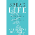 Speak Life: Creating Your World With Your Words