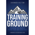 Training Ground: Enduring the Process to Run Your God-Given Race