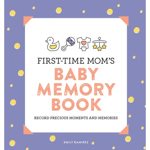 First-Time Mom's Baby Memory Book: Record Precious Moments and Memories
