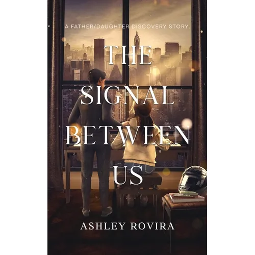 The Signal Between Us: A Father/Daughter Discovery Story