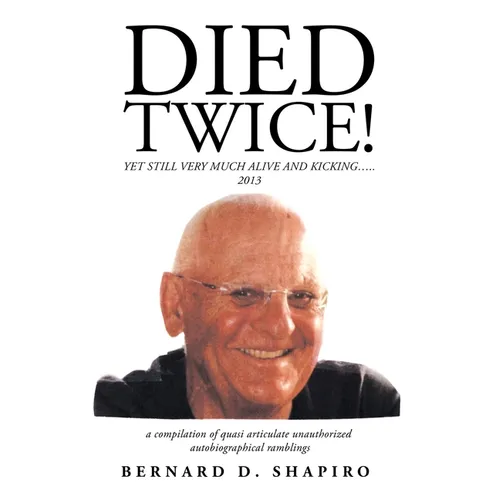 Died Twice!: Yet Still Very Much Alive and Kicking.....
