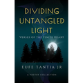 Dividing Untangled Light: Verses of the Finite Heart