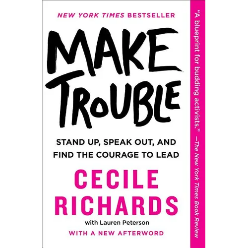 Make Trouble: Standing Up, Speaking Out, and Finding the Courage to Lead
