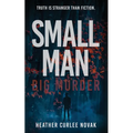 Small Man, Big Murder: Truth is easier to fabricate than fiction.