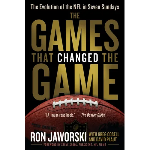 The Games That Changed the Game: The Evolution of the NFL in Seven Sundays