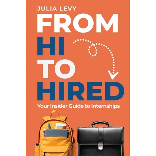 From Hi to Hired: Your Insider Guide to Internships
