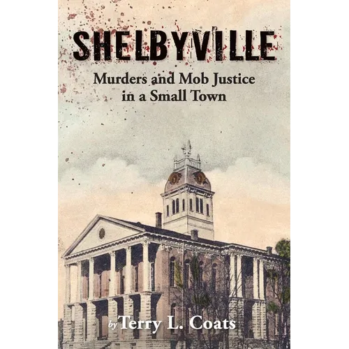 Shelbyville - Murders and Mob Justice in a Small Town