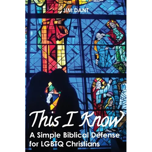 This I Know: A Simple Biblical Defense for LGBTQ Christians
