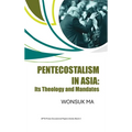 Pentecostalism in Asia: Its Theology and Mandates