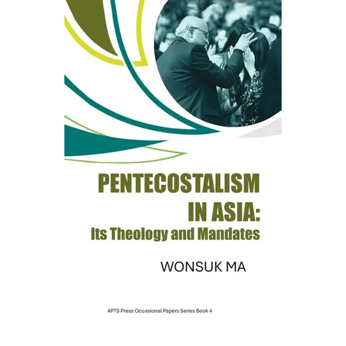 Pentecostalism in Asia: Its Theology and Mandates