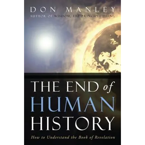 The End of Human History: How to Understand the Book of Revelation