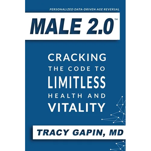 Male 2.0: Cracking the Code to Limitless Health and Vitality