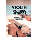 Violin working methods: Violin method - improve faster in less time