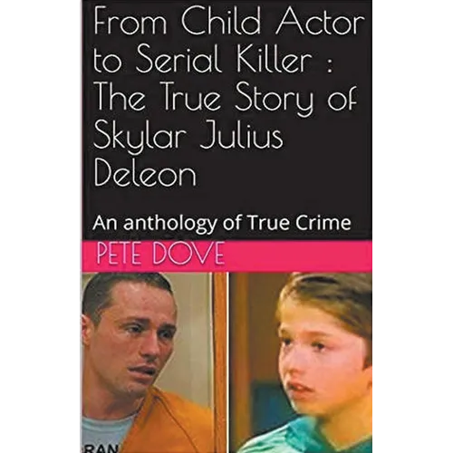 From Child Actor to Serial Killer: The True Story of Skylar Julius Deleon