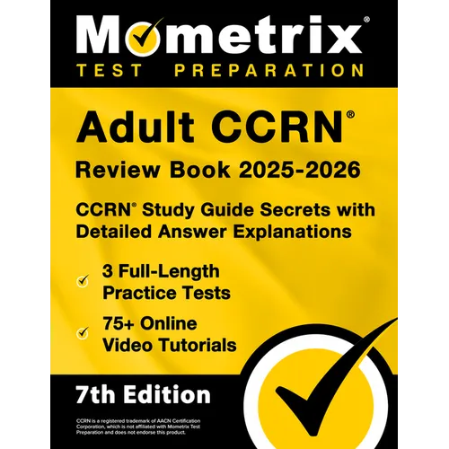 Adult Ccrn Review Book 2025-2026 - 3 Full-Length Practice Tests, 75+ Online Video Tutorials, Ccrn Study Guide Secrets with Detailed Answer Explanation