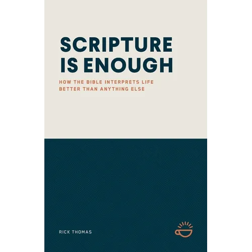Scripture Is Enough: How the Bible Interprets Life Better Than Anything Else