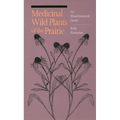 Medicinal Wild Plants of the Prairie: An Ethnobotanical Guide