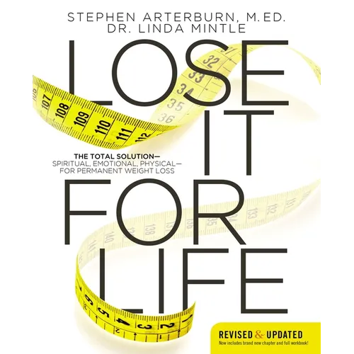 A Lose It for Life: The Total Solution?spiritual, Emotional, Physical?for Permanent Weight Loss (Revised, Updated)