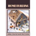 Home Building: Building A Home By Yourself, What To Include: Hot Tips For Building Your Own Home
