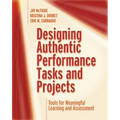 Designing Authentic Performance Tasks and Projects: Tools for Meaningful Learning and Assessment