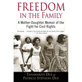 Freedom in the Family: Freedom in the Family: A Mother-Daughter Memoir of the Fight for Civil Rights