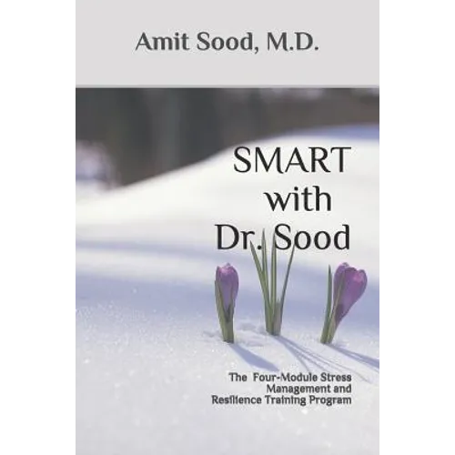SMART with Dr. Sood: The Four-Module Stress Management And Resilience Training Program