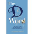 The D Word: How Divorce Ended Self-Abandonment and Led to Self-Reclamation