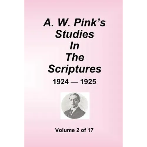 A.W. Pink's Studies In The Scriptures - 1924-25, Volume 2 of 17