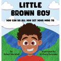 Little Brown Boy: You Can Do All You Set Your Mind To