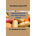 The Birth Control Pill: Control of Your Reproductive Health