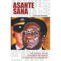 Asante Sana: The Untold Story of Robert Mugabe's 37 Year Rule