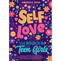 Self-Love Workbook for Teen Girls: Boosting Self-Esteem, Unleashing Self-Confidence, and Unveiling the Strong and Independent Woman Within